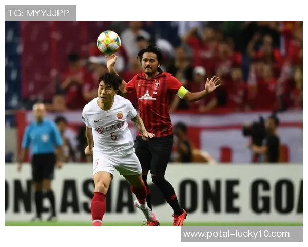 上港与浦和精彩对决视频回顾赛场瞬间尽在眼前